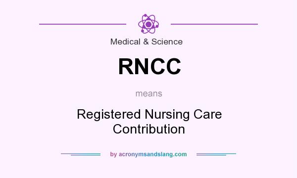 What does RNCC mean? It stands for Registered Nursing Care Contribution