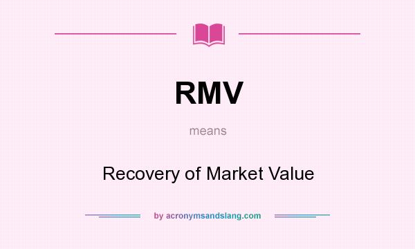 What does RMV mean? It stands for Recovery of Market Value