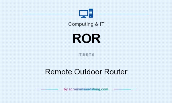 What does ROR mean? It stands for Remote Outdoor Router