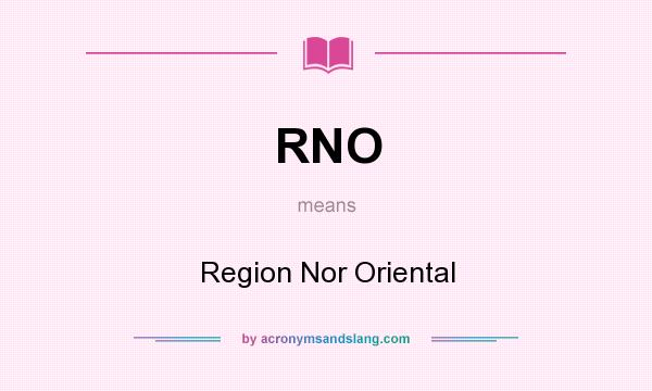 What does RNO mean? It stands for Region Nor Oriental