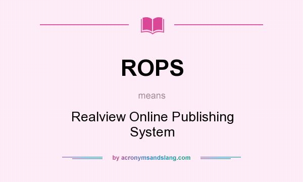 What does ROPS mean? It stands for Realview Online Publishing System