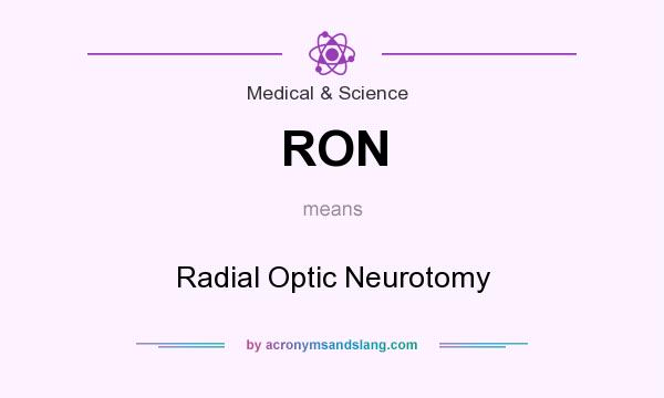 What does RON mean? It stands for Radial Optic Neurotomy