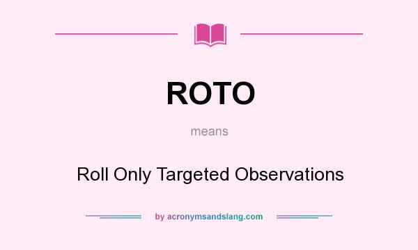 What does ROTO mean? It stands for Roll Only Targeted Observations