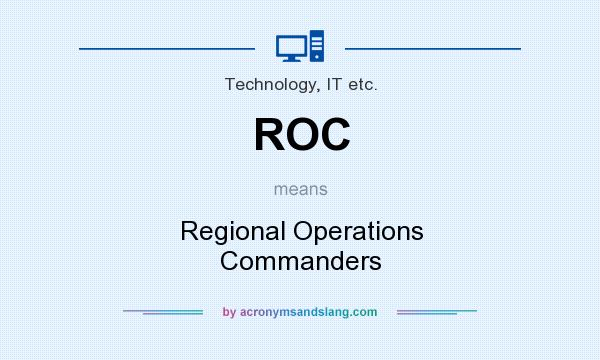 What does ROC mean? It stands for Regional Operations Commanders