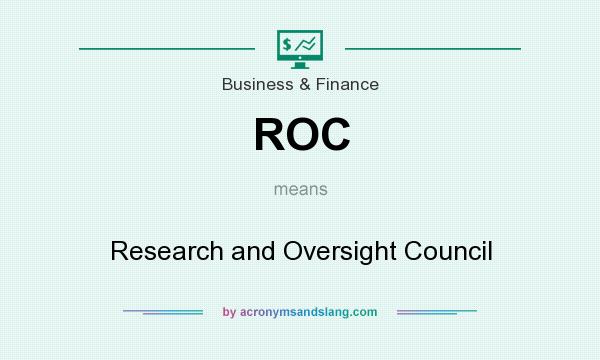 What does ROC mean? It stands for Research and Oversight Council