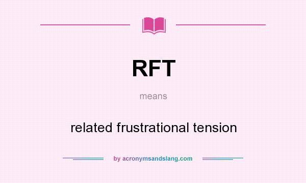 What does RFT mean? It stands for related frustrational tension