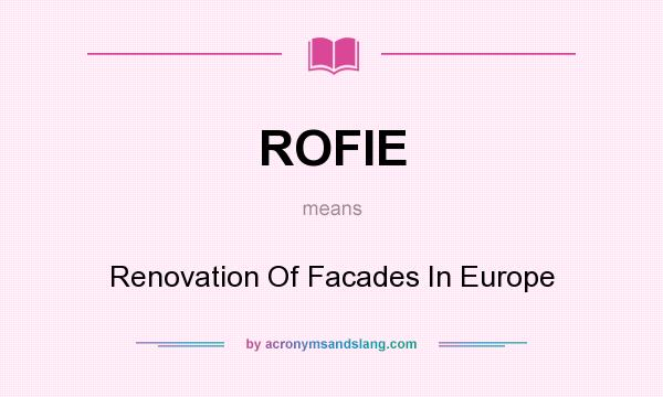 What does ROFIE mean? It stands for Renovation Of Facades In Europe