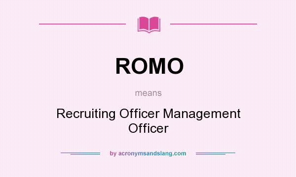 What does ROMO mean? It stands for Recruiting Officer Management Officer