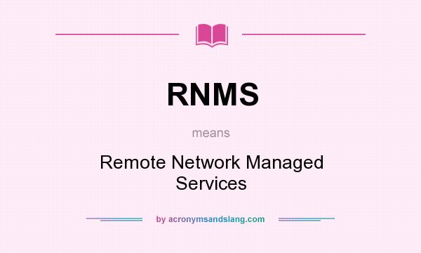 What does RNMS mean? It stands for Remote Network Managed Services