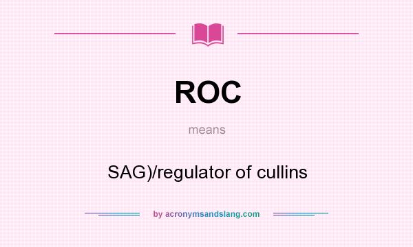 What does ROC mean? It stands for SAG)/regulator of cullins
