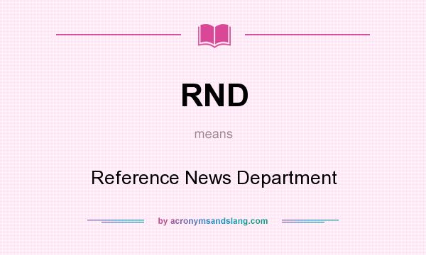 What does RND mean? It stands for Reference News Department