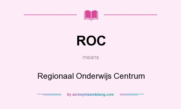 What does ROC mean? It stands for Regionaal Onderwijs Centrum