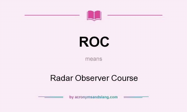 What does ROC mean? It stands for Radar Observer Course