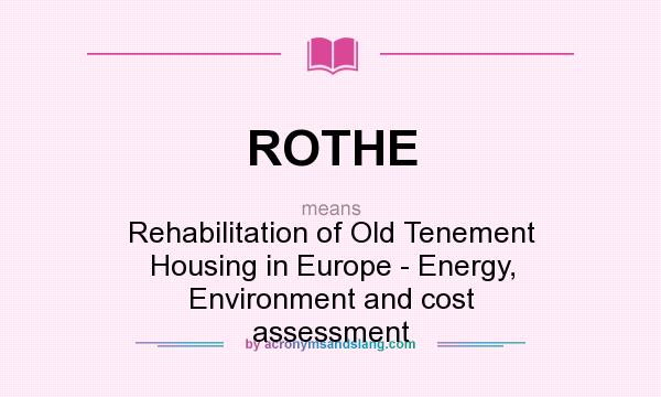 What does ROTHE mean? It stands for Rehabilitation of Old Tenement Housing in Europe - Energy, Environment and cost assessment