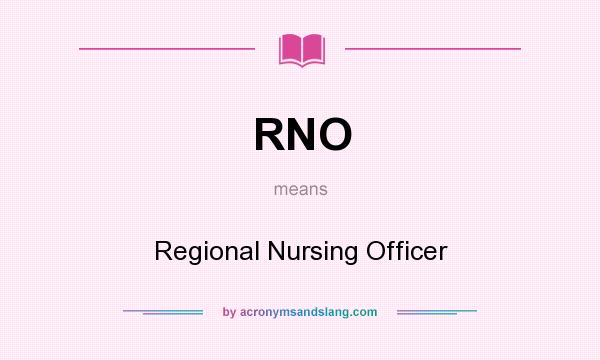 What does RNO mean? It stands for Regional Nursing Officer