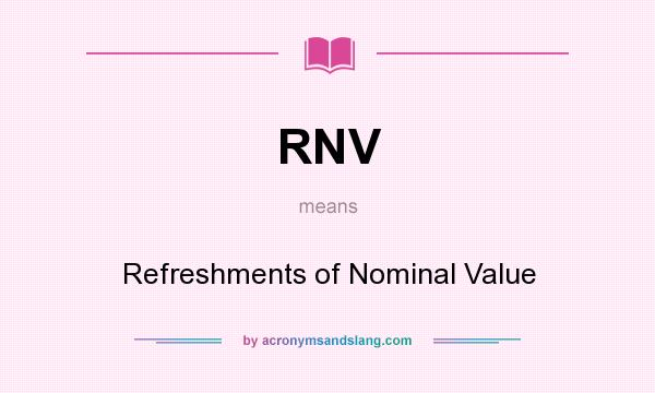 What does RNV mean? It stands for Refreshments of Nominal Value