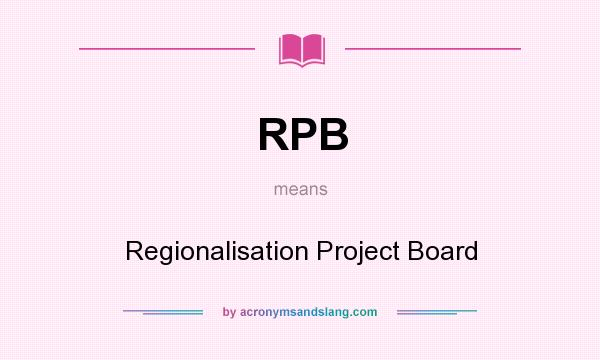 What does RPB mean? It stands for Regionalisation Project Board
