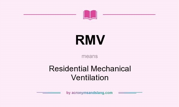 What does RMV mean? It stands for Residential Mechanical Ventilation