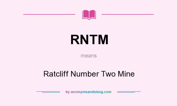 What does RNTM mean? It stands for Ratcliff Number Two Mine