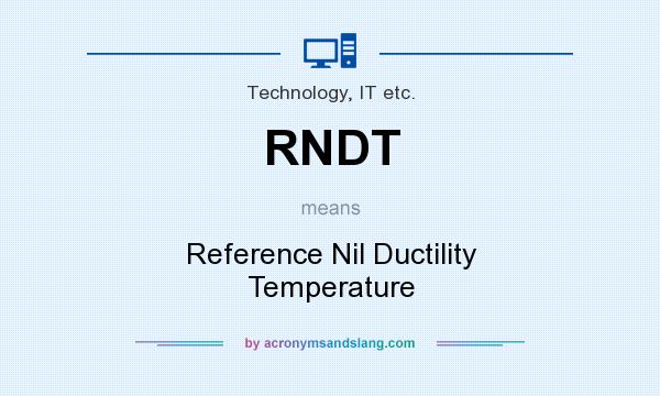 What does RNDT mean? It stands for Reference Nil Ductility Temperature