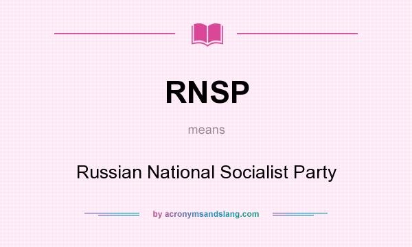 What does RNSP mean? It stands for Russian National Socialist Party