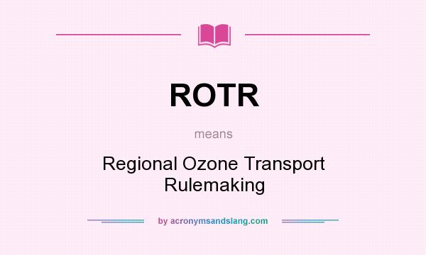 What does ROTR mean? It stands for Regional Ozone Transport Rulemaking