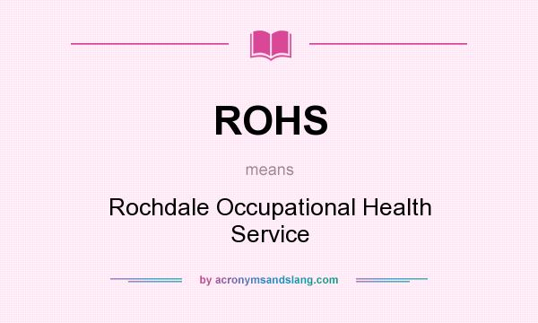 What does ROHS mean? It stands for Rochdale Occupational Health Service