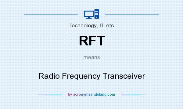 What does RFT mean? It stands for Radio Frequency Transceiver