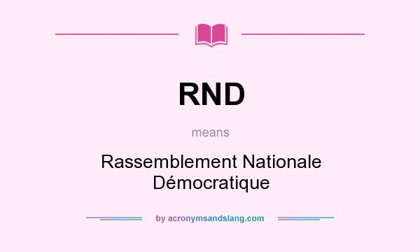 What does RND mean? It stands for Rassemblement Nationale Démocratique