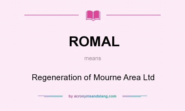 What does ROMAL mean? It stands for Regeneration of Mourne Area Ltd