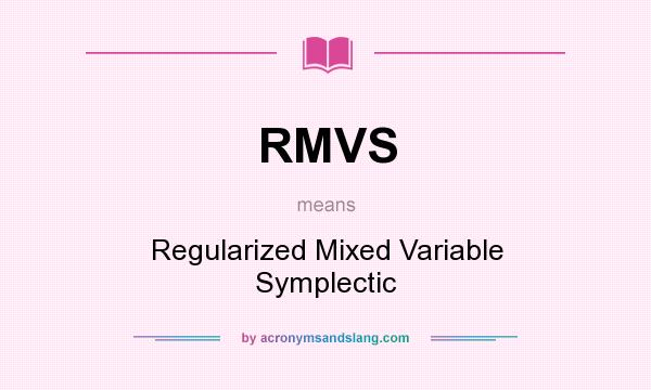 What does RMVS mean? It stands for Regularized Mixed Variable Symplectic