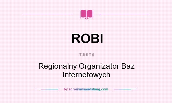 What does ROBI mean? It stands for Regionalny Organizator Baz Internetowych