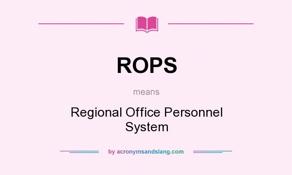 What does ROPS mean? It stands for Regional Office Personnel System