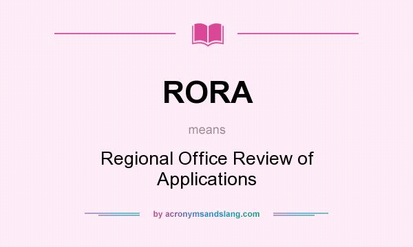 What does RORA mean? It stands for Regional Office Review of Applications