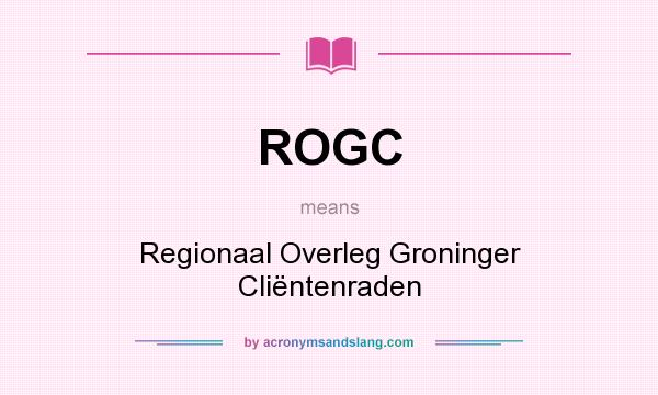 What does ROGC mean? It stands for Regionaal Overleg Groninger Cliëntenraden