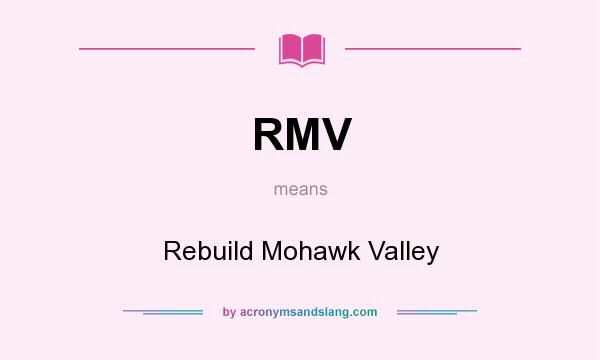 What does RMV mean? It stands for Rebuild Mohawk Valley