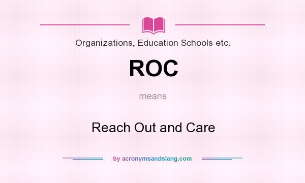 What does ROC mean? It stands for Reach Out and Care