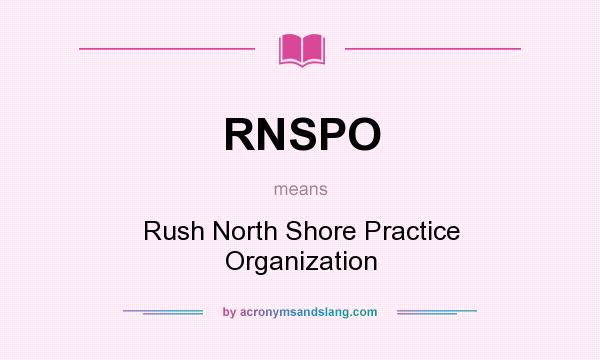 What does RNSPO mean? It stands for Rush North Shore Practice Organization