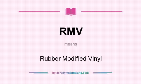 What does RMV mean? It stands for Rubber Modified Vinyl