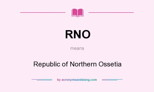 What does RNO mean? It stands for Republic of Northern Ossetia