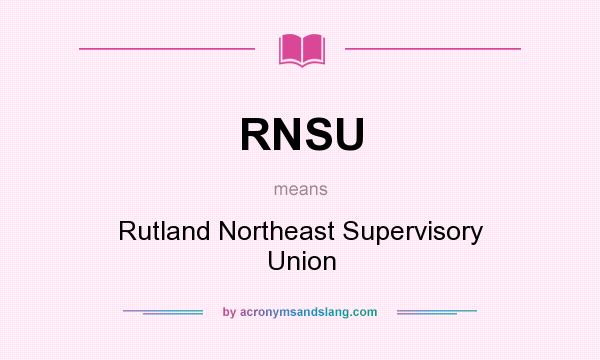 What does RNSU mean? It stands for Rutland Northeast Supervisory Union