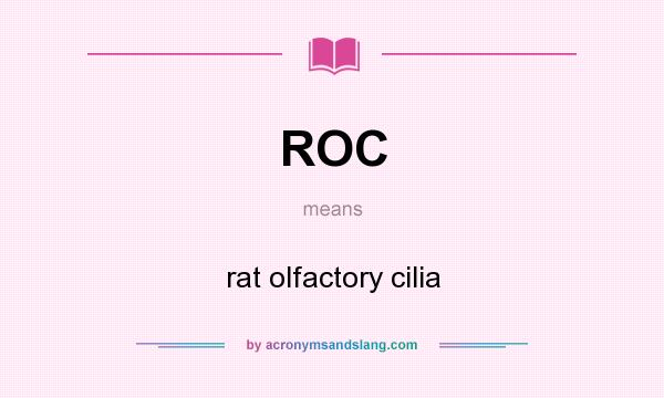 What does ROC mean? It stands for rat olfactory cilia