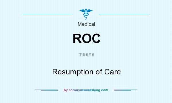 What does ROC mean? It stands for Resumption of Care