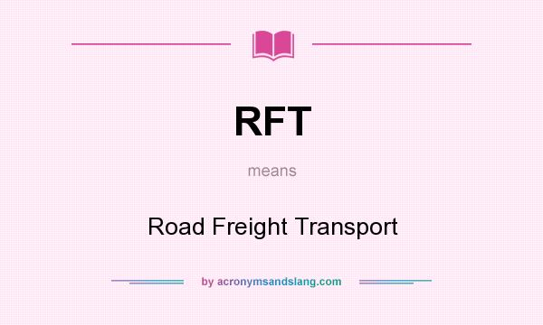 What does RFT mean? It stands for Road Freight Transport