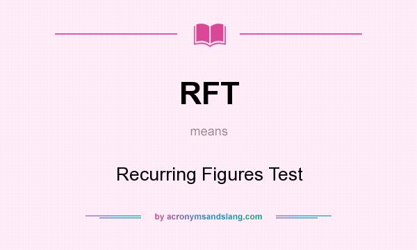 What does RFT mean? It stands for Recurring Figures Test