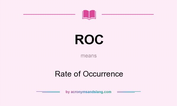 What does ROC mean? It stands for Rate of Occurrence
