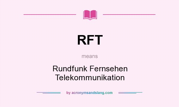 What does RFT mean? It stands for Rundfunk Fernsehen Telekommunikation