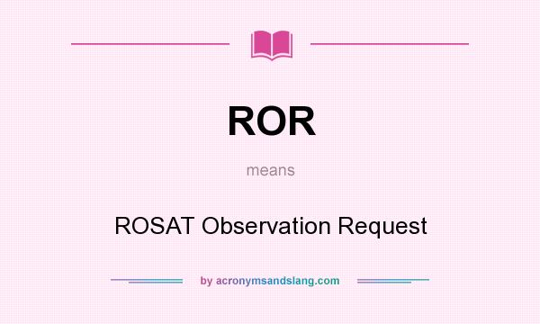 What does ROR mean? It stands for ROSAT Observation Request