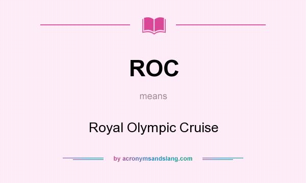 What does ROC mean? It stands for Royal Olympic Cruise