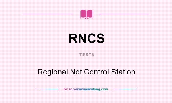 What does RNCS mean? It stands for Regional Net Control Station